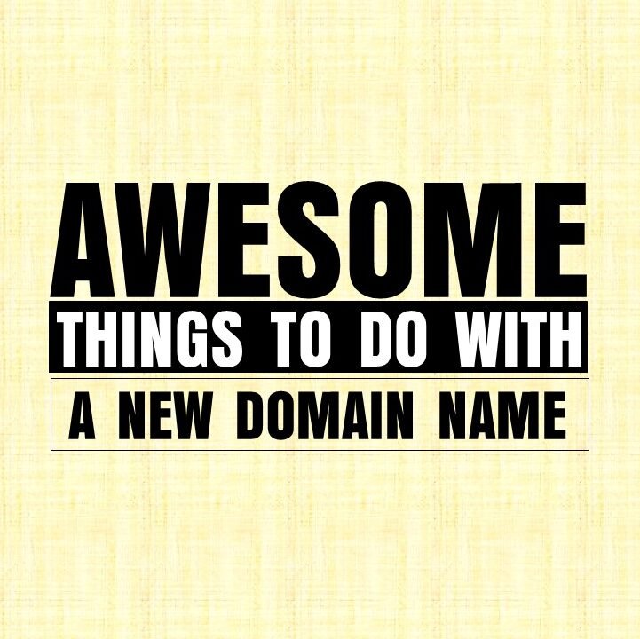 Awesome things to do with a new domain name